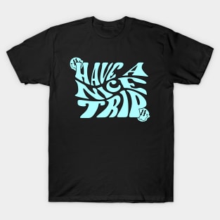 Have A Nice Trip (Blue) T-Shirt